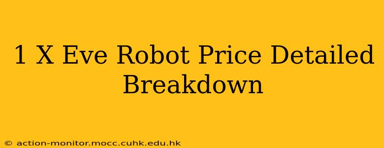 1 X Eve Robot Price Detailed Breakdown