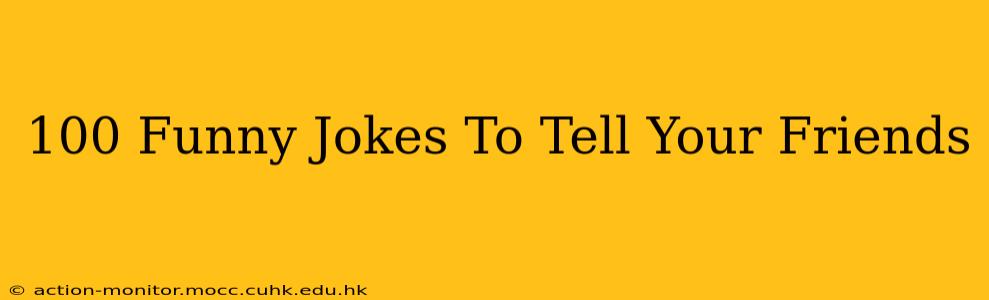100 Funny Jokes To Tell Your Friends