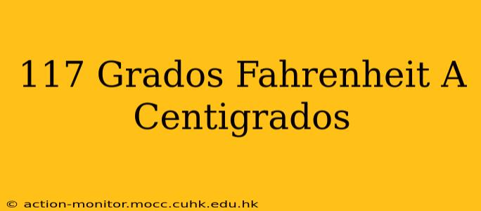 117 Grados Fahrenheit A Centigrados