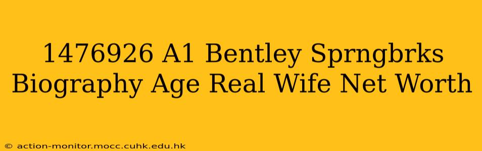 1476926 A1 Bentley Sprngbrks Biography Age Real Wife Net Worth