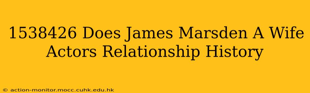 1538426 Does James Marsden A Wife Actors Relationship History