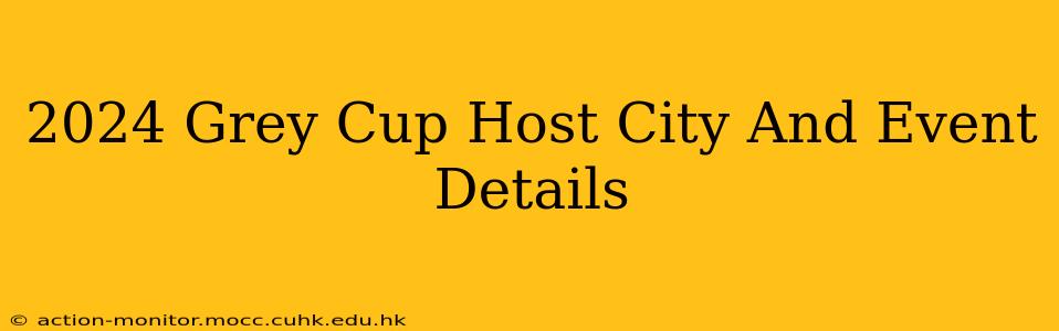 2024 Grey Cup Host City And Event Details