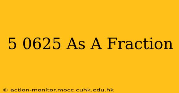 5 0625 As A Fraction