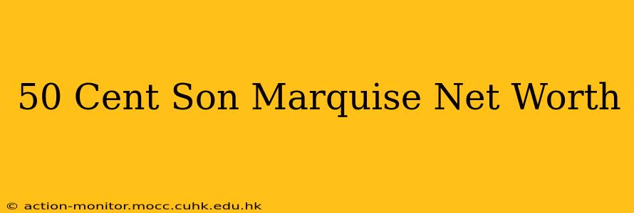 50 Cent Son Marquise Net Worth