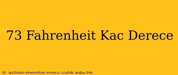 73 Fahrenheit Kac Derece