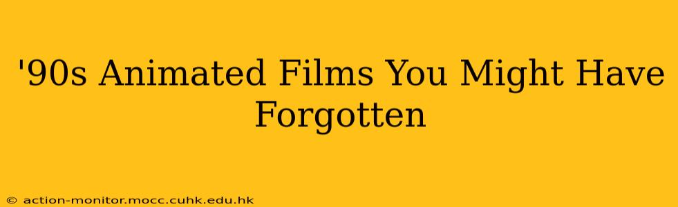 '90s Animated Films You Might Have Forgotten