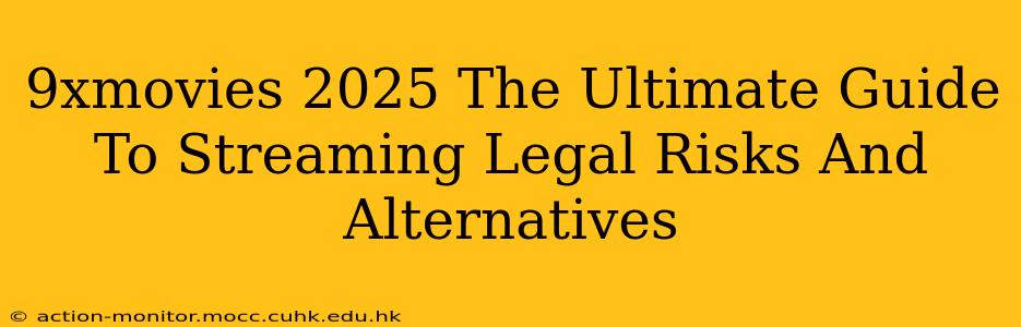 9xmovies 2025 The Ultimate Guide To Streaming Legal Risks And Alternatives