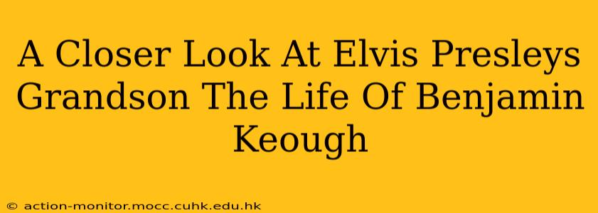 A Closer Look At Elvis Presleys Grandson The Life Of Benjamin Keough