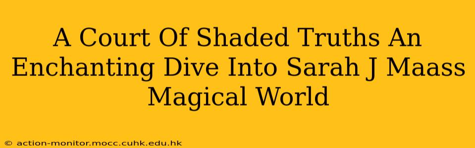 A Court Of Shaded Truths An Enchanting Dive Into Sarah J Maass Magical World