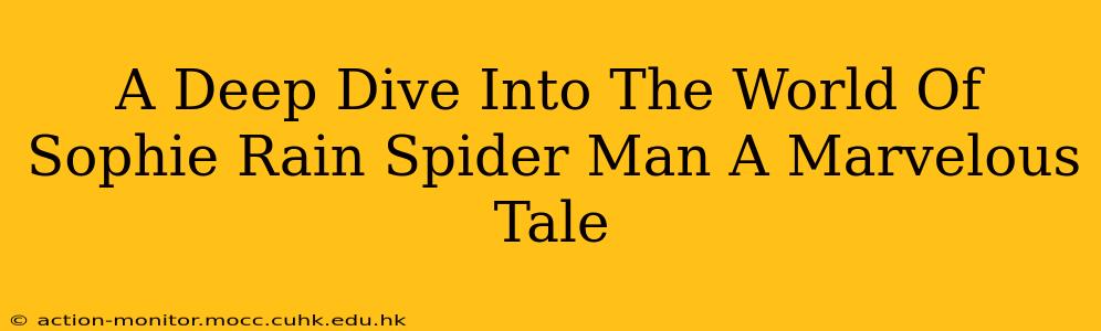 A Deep Dive Into The World Of Sophie Rain Spider Man A Marvelous Tale