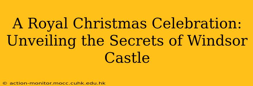 A Royal Christmas Celebration: Unveiling the Secrets of Windsor Castle