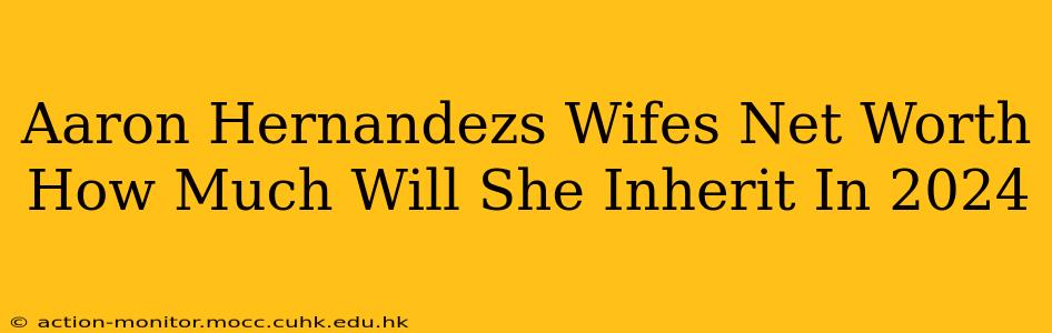 Aaron Hernandezs Wifes Net Worth How Much Will She Inherit In 2024