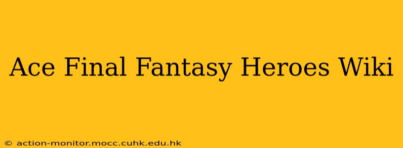 Ace Final Fantasy Heroes Wiki