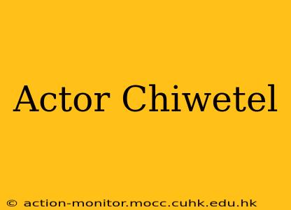 Actor Chiwetel