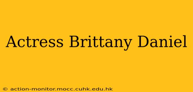 Actress Brittany Daniel