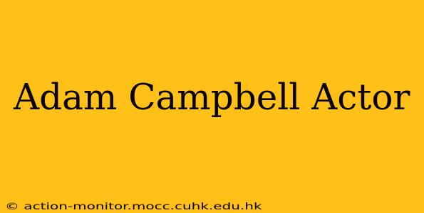 Adam Campbell Actor