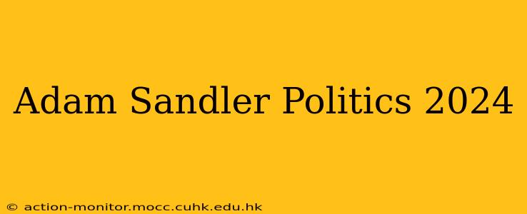 Adam Sandler Politics 2024