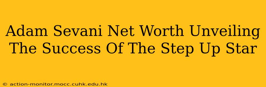Adam Sevani Net Worth Unveiling The Success Of The Step Up Star