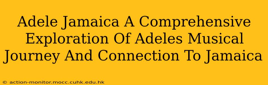 Adele Jamaica A Comprehensive Exploration Of Adeles Musical Journey And Connection To Jamaica