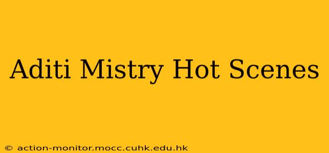 Aditi Mistry Hot Scenes