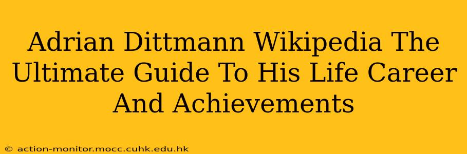 Adrian Dittmann Wikipedia The Ultimate Guide To His Life Career And Achievements