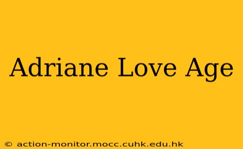 Adriane Love Age
