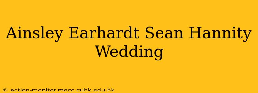 Ainsley Earhardt Sean Hannity Wedding