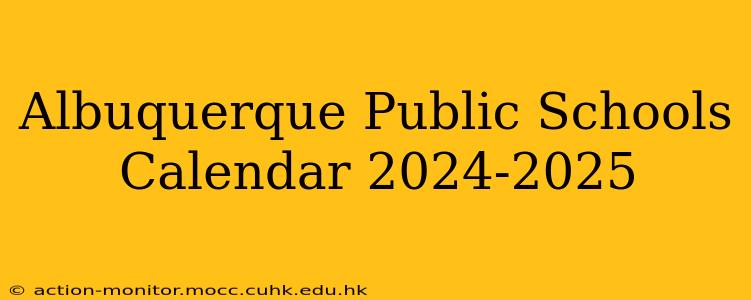 Albuquerque Public Schools Calendar 2024-2025