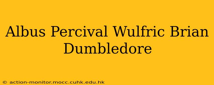 Albus Percival Wulfric Brian Dumbledore