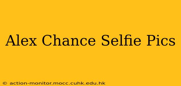 Alex Chance Selfie Pics