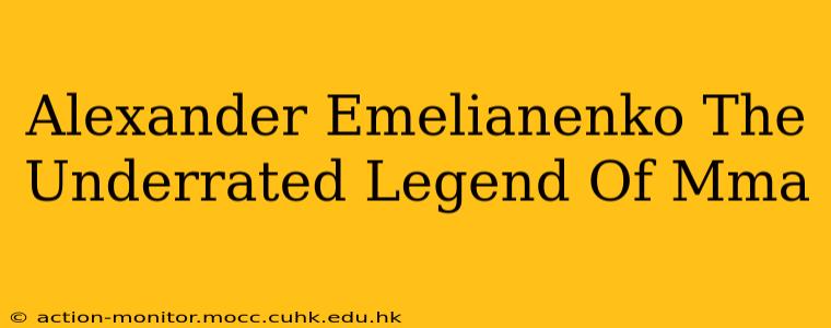 Alexander Emelianenko The Underrated Legend Of Mma