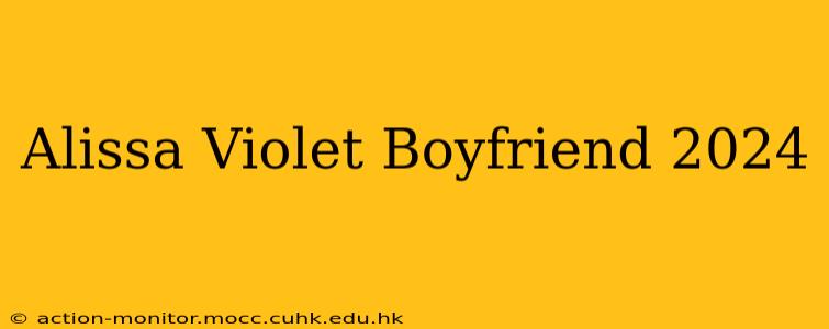 Alissa Violet Boyfriend 2024