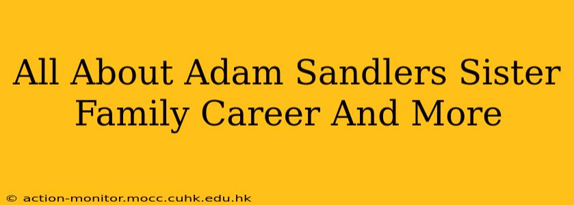 All About Adam Sandlers Sister Family Career And More