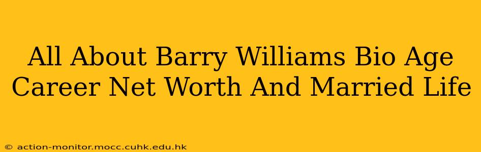 All About Barry Williams Bio Age Career Net Worth And Married Life