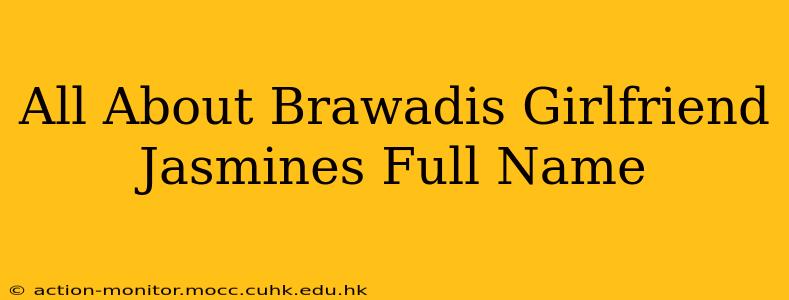 All About Brawadis Girlfriend Jasmines Full Name