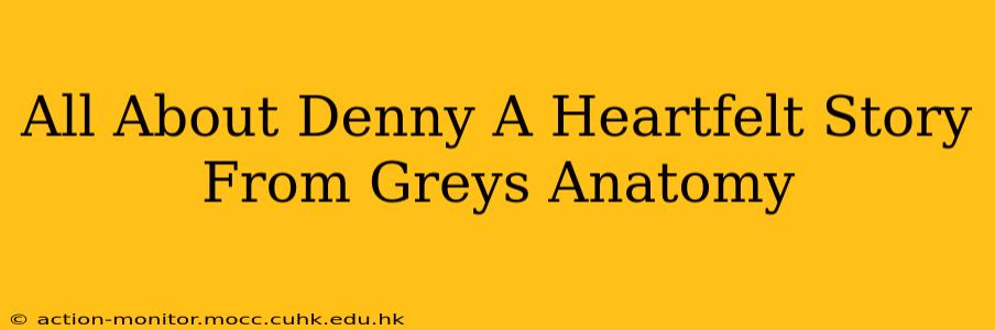 All About Denny A Heartfelt Story From Greys Anatomy