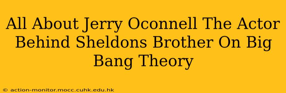 All About Jerry Oconnell The Actor Behind Sheldons Brother On Big Bang Theory