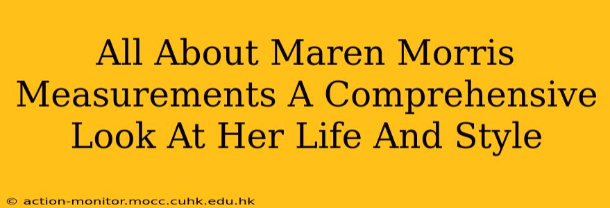 All About Maren Morris Measurements A Comprehensive Look At Her Life And Style