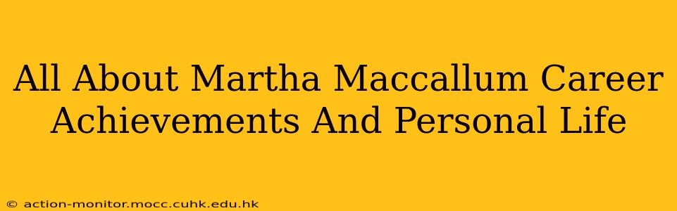 All About Martha Maccallum Career Achievements And Personal Life