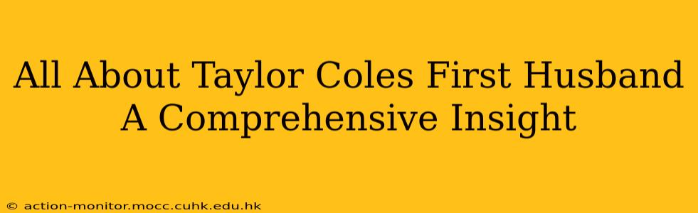 All About Taylor Coles First Husband A Comprehensive Insight