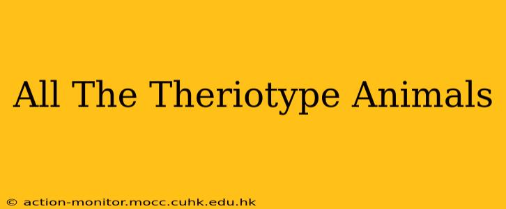 All The Theriotype Animals