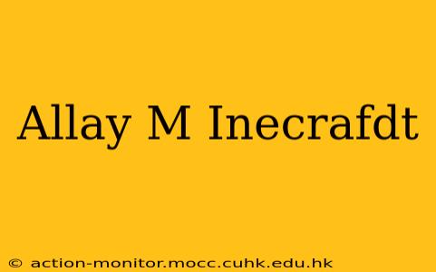 Allay M Inecrafdt