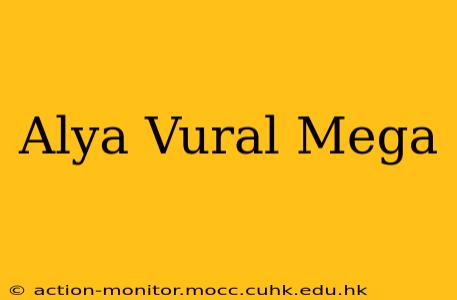 Alya Vural Mega