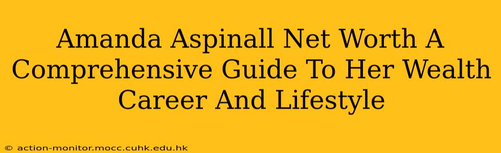 Amanda Aspinall Net Worth A Comprehensive Guide To Her Wealth Career And Lifestyle