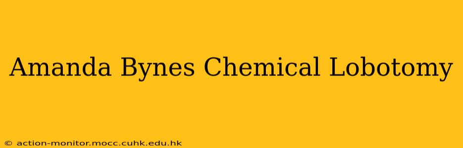 Amanda Bynes Chemical Lobotomy
