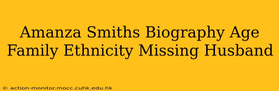 Amanza Smiths Biography Age Family Ethnicity Missing Husband
