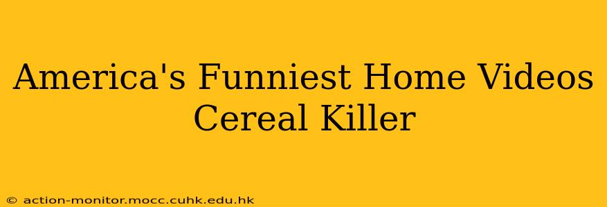 America's Funniest Home Videos Cereal Killer