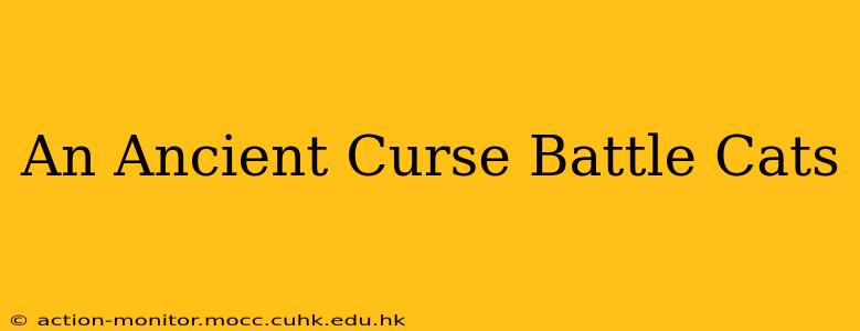 An Ancient Curse Battle Cats
