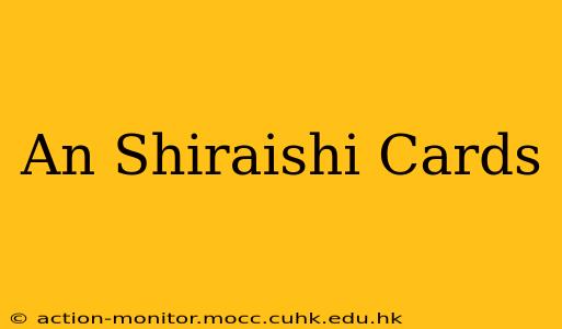 An Shiraishi Cards