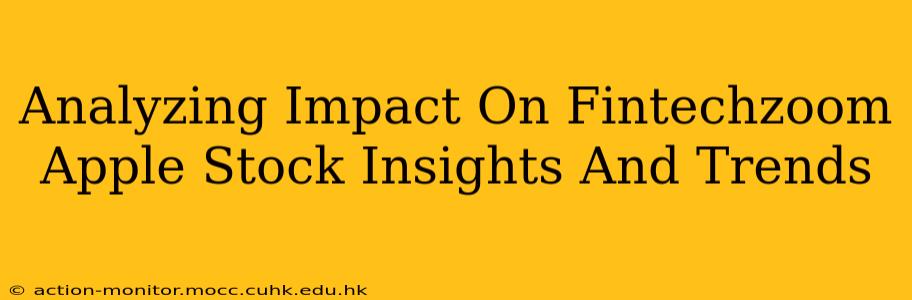 Analyzing Impact On Fintechzoom Apple Stock Insights And Trends
